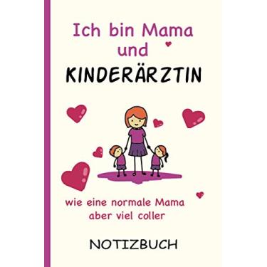 Imagem de Ich bin Mama und Kinderärztin wie eine normale Mama aber viel coller: A5 Notizbuch als Geschenk für eine Kinderärztin - A5 /punktiert - | ... zum Geburtstag|Geburtstagsgeschenk Kollegin
