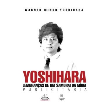 Imagem de Livro - Yoshihara. Lembranças de Um Samurai da Mídia Publicitária