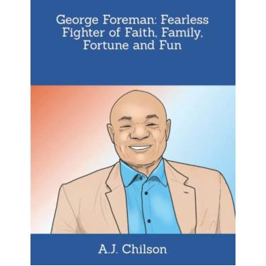 Imagem de George Foreman: Fearless Fighter of Faith, Family, Fortune and Fun