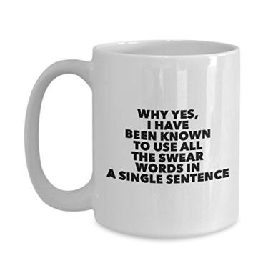 Imagem de Caneca divertida de jurar - Por que sim, eu tenho sido conhecida por usar todas as palavras de juramento em uma única frase