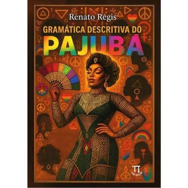 Imagem de Gramática Descritiva Do Pajubá: Em Diálogo Com As Linguísticas Queer, Africana E Antropológica
