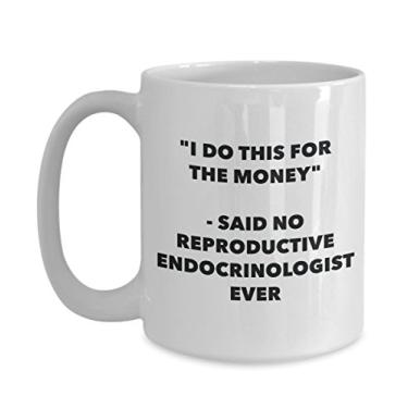 Imagem de Caneca "I Do This for the Money" - Said No Reproductive Endocrinologist Ever - Chá Divertido Cacau Quente - Aniversário Natal Aniversário Ga