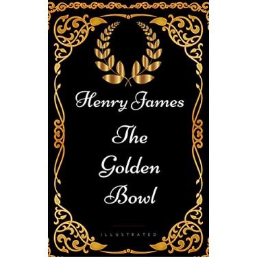 Imagem de The Golden Bowl : By Henry James - Illustrated (English Edition)
