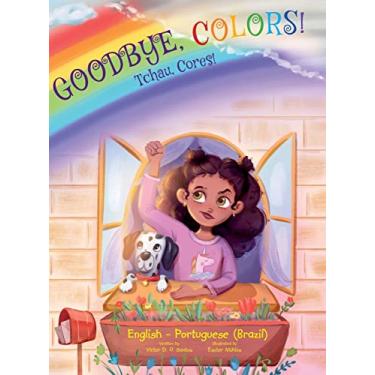 Imagem de Goodbye, Colors! / Tchau, Cores! - Portuguese (Brazil) and English Edition: Children's Picture Book