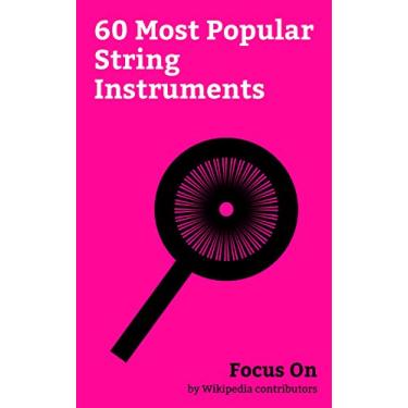 Imagem de Focus On: 60 Most Popular String Instruments: Guitar, Bass Guitar, Double Bass, Stradivarius, Hurdy-gurdy, Harp, Balalaika, Veena, Violin Family, Clavichord, etc. (English Edition)