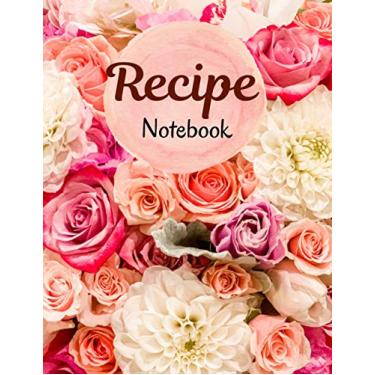 Imagem de Recipe Notebook: Cookbook to Write In with Alphabetical Tab A-Z, Beautiful Florals Picture Background Cover Design