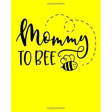 Imagem de Mommy To Bee: Week by Week Pregnancy Planner Journal Organizer and Countdown Calendar Gift for the New Mom