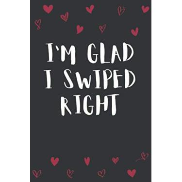 Imagem de I'm Glad I Swiped Right: Funny Birthday and Valentine's Day Gift - Sketchbook for Adults - Alternative to Greeting Card