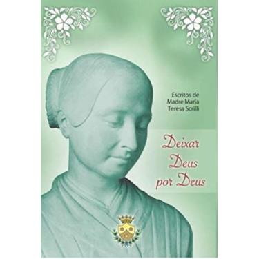 Imagem de Deixar Deus Por Deus - Escritos De Madre Maria Teresa Scrilli - ASSOCI