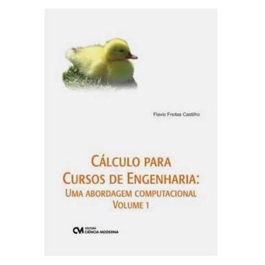 Imagem de Livro - Cálculo Para Cursos de Engenharia: uma Abordagem Computacional - Volume 1 - Flávio Freitas Castilho