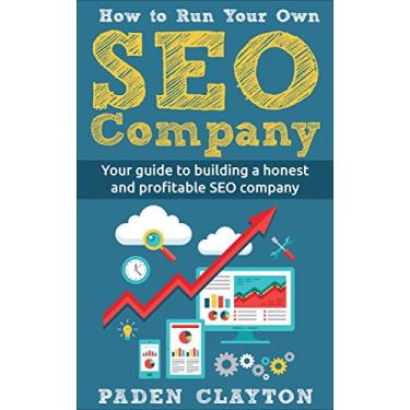 Imagem de How to Run Your Own – SEO COMPANY – Amateurs to Professionals (English Edition)