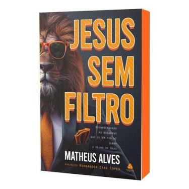 Imagem de Jesus Sem Filtro - Desmascarando as Bobagens Que Dizem Por Aí Sobre o 