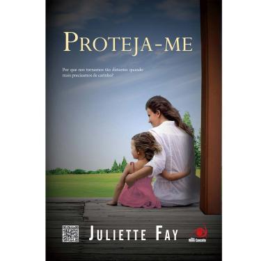 Imagem de Livro - Proteja-me: Por Que Nos Tornamos Tão Distantes Quando Mais Precisamos de Carinho? - Juliette Fay