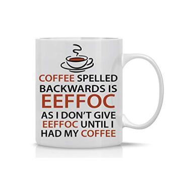 Imagem de Caneca de café Eeffoc Is Coffee Spelled Backward, As I Dont Give Eeffoc Before I Had My Coffee - Caneca de café divertida - 325 ml - Canecas para mulheres, chefe, amigo, funcionário ou cônjuge - para bordô