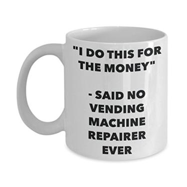 Imagem de Caneca "I Do This for the Money" - Said No Vending Machine Repairer Ever - Caneca de café de cacau quente divertido - Ideia de de Natal