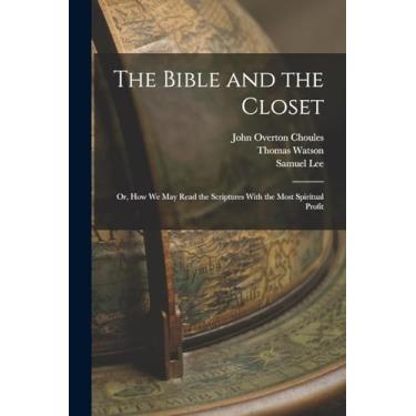 Imagem de The Bible and the Closet: Or, How we may Read the Scriptures With the Most Spiritual Profit
