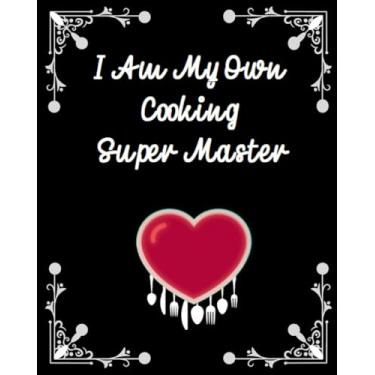 Imagem de I Am My Own Cooking Super Master: Cookies and Dishes Baking Blank Recipe Notebook