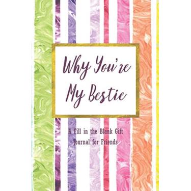 Imagem de Why You're My Bestie: A Fill in the Blank Gift Journal for Friends