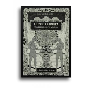 Imagem de Filosofia Primeira - Tratado De Ucronia Pós-Metafísica: A Comunidade Dos Espectros V