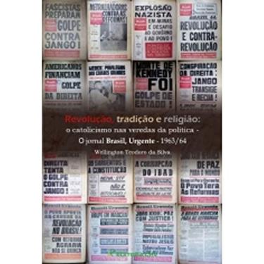Imagem de Revolução, tradição e religião: o catolicismo nas veredas da polí­tica - o jornal brasil, urgente - 1963/64