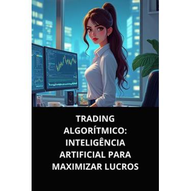 Imagem de LIvro Trading Algorítmico Inteligência Artificial para Maximizar Lucro
