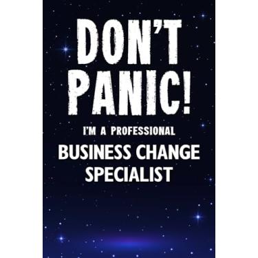 Imagem de Don't Panic! I'm A Professional Business Change Specialist: Customized 100 Page Lined Notebook Journal Gift For A Busy Business Change Specialist: Far Better Than A Throw Away Greeting Card.