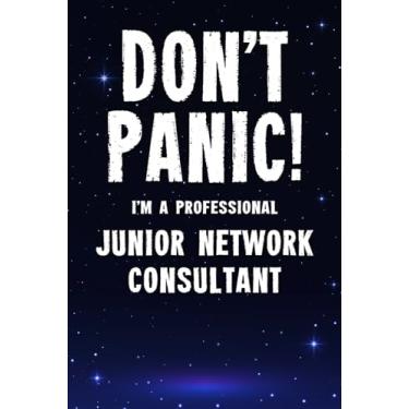 Imagem de Don't Panic! I'm A Professional Junior Network Consultant: Customized 100 Page Lined Notebook Journal Gift For A Busy Junior Network Consultant: Far Better Than A Throw Away Greeting Card.