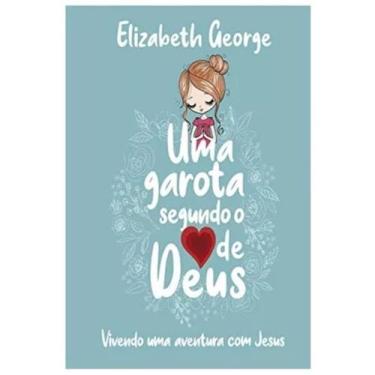 Imagem de Uma Garota Segundo O Coração De Deus  Elizabeth George  CPAD