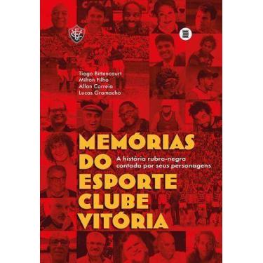 Imagem de Memórias do Esporte Clube Vitória - A História Rubro-Negra Contada Por