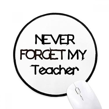 Imagem de Never Foget My Teacher Student Quote Mouse Pad Desktop Office Tapete redondo para computador