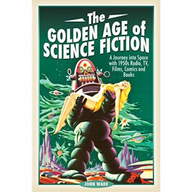 Imagem de The Golden Age of Science Fiction: A Journey Into Space with 1950s Radio, Tv, Films, Comics and Books