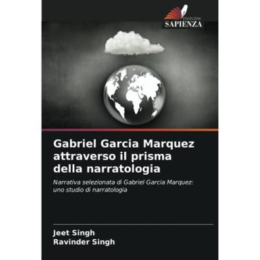Imagem de Gabriel Garcia Marquez attraverso il prisma della narratologia: Narrativa selezionata di Gabriel Garcia Marquez: uno studio di narratologia