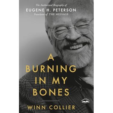 Imagem de A Burning in My Bones: The Authorized Biography of Eugene H. Peterson, Translator of the Message