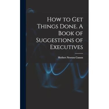 Imagem de How to get Things Done. A Book of Suggestions of Executives