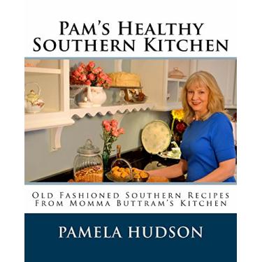 Imagem de Pam's Healthy Southern Kitchen: Old Fashioned Southern Recipes From Momma Buttram's Kitchen (English Edition)