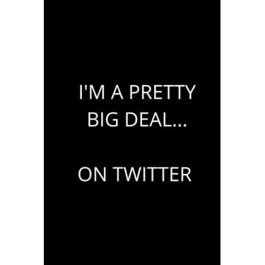 Imagem de I'm a pretty big deal... on Twitter: Cute Social Media Fan Notebook, Perfect Gift Idea