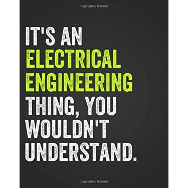 Imagem de It's An Electrical Engineering Thing, You Wouldn't Understand: Notebook for Electrical Engineers, Engineering Notebook, COLLEGE RULED, 8" x 10", 150 ... Engineering Majors College University