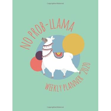 Imagem de No Prob- Llama 2020 Weekly Planner: Weekly Layout Planner, Monday To Sunday, Each Month Calendar View At A Glance. Jan 2020 to Dec 2020 Daily Organizer With Funny Llama Cover
