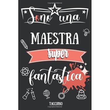 Imagem de Sono una Maestra super Fantastica - Taccuino: Quaderno appunti : Regalo personalizzato per insegnante – Idea Regalo maestra fine anno (maestre elementari, nido asilo) natale, compleanno