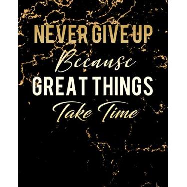 Imagem de Never Give Up Because Great Things Take Time Notebook Journal: Motivational Positive Inspirational Quote Achieve Your Goals Wide Ruled College Lined ... / Journal, 100 Pages, 8x10: Never Give Up