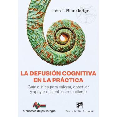 Imagem de La defusión cognitiva en la práctica. Guía clínica para valorar, observar y apoyar el cambio en tu c