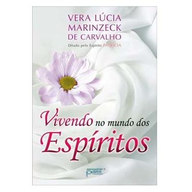 Imagem de Livro - Vivendo no Mundo dos Espíritos - Vera Lúcia Marinzeck Carvalho