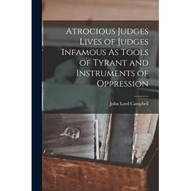 Imagem de Atrocious Judges Lives of Judges Infamous As Tools of Tyrant and Instruments of Oppression