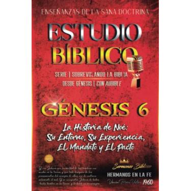 Imagem de Estudio Bíblico: Génesis 6: La Historia de Noé Su Entorno, Su Experiencia, El Mandato y El Pacto