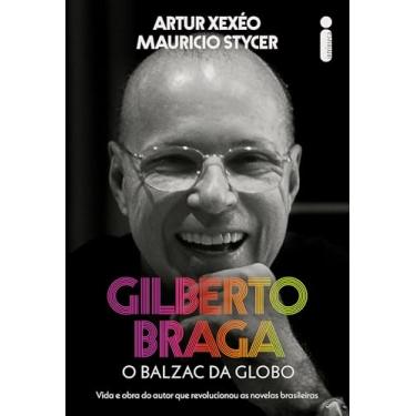 Imagem de Gilberto Braga: O balzac da Globo - Vida e obra do autor que revolucionou as novelas brasileiras