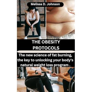 Imagem de The Obesity Protocols: The new science of fat burning, the key to unlocking your body's natural weight loss program. (English Edition)