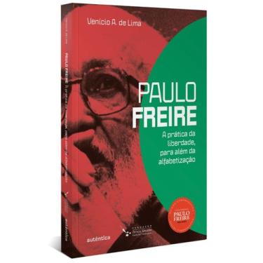 Imagem de Livro - Paulo Freire: A prática da liberdade, para além da alfabetizaç
