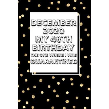 Imagem de December 2020 My 48th Birthday The One Where I Was Quarantined: Funny Quarantine Birthday Gifts for Adults. 48 Years Birthday Gift Ideas for Men and Women. Christmas Birthday Gifts for Mom and Dad