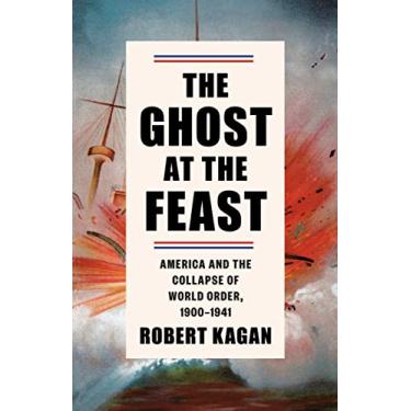 Imagem de The Ghost at the Feast: America and the Collapse of World Order, 1900-1941: 2