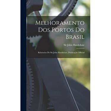 Imagem de Melhoramento Dos Portos Do Brasil: Relatorios De Sir John Hawkshaw. Publicação Official